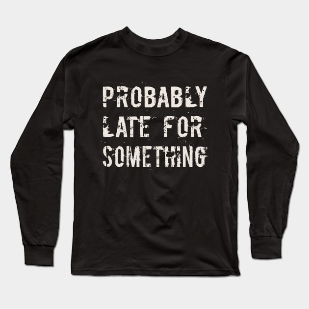 Probably Late For Something Long Sleeve T-Shirt by Abderrahmaneelh